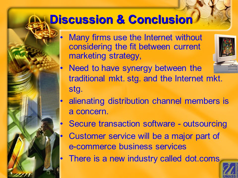 Discussion & Conclusion Many firms use the Internet without considering the fit between current marketing strategy, Need to have synergy between the traditional mkt.