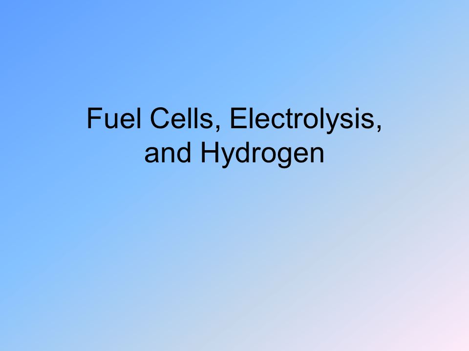 Fuel Cells, Electrolysis, and Hydrogen