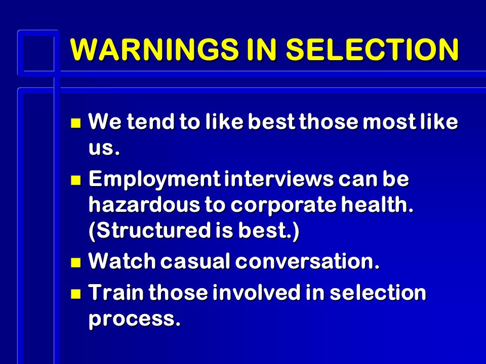 WARNINGS IN SELECTION n We tend to like best those most like us.