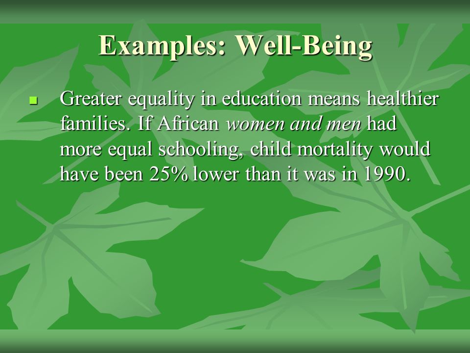 Examples: Well-Being Greater equality in education means healthier families.