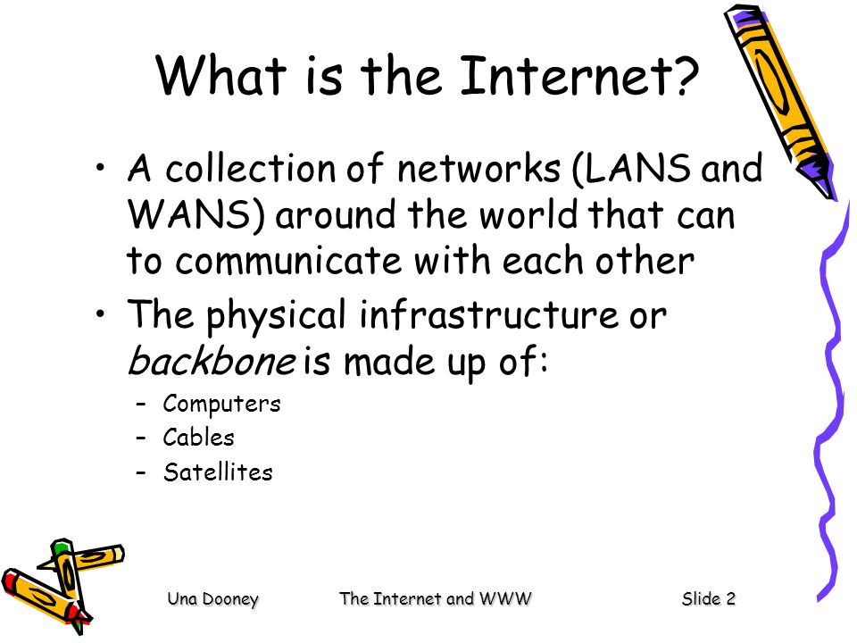 Una DooneyThe Internet and WWWSlide 2 What is the Internet.