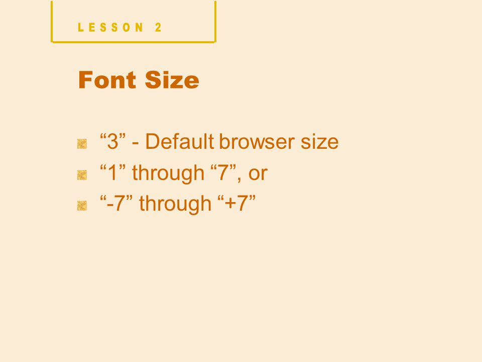 Font Size 3 - Default browser size 1 through 7 , or -7 through +7