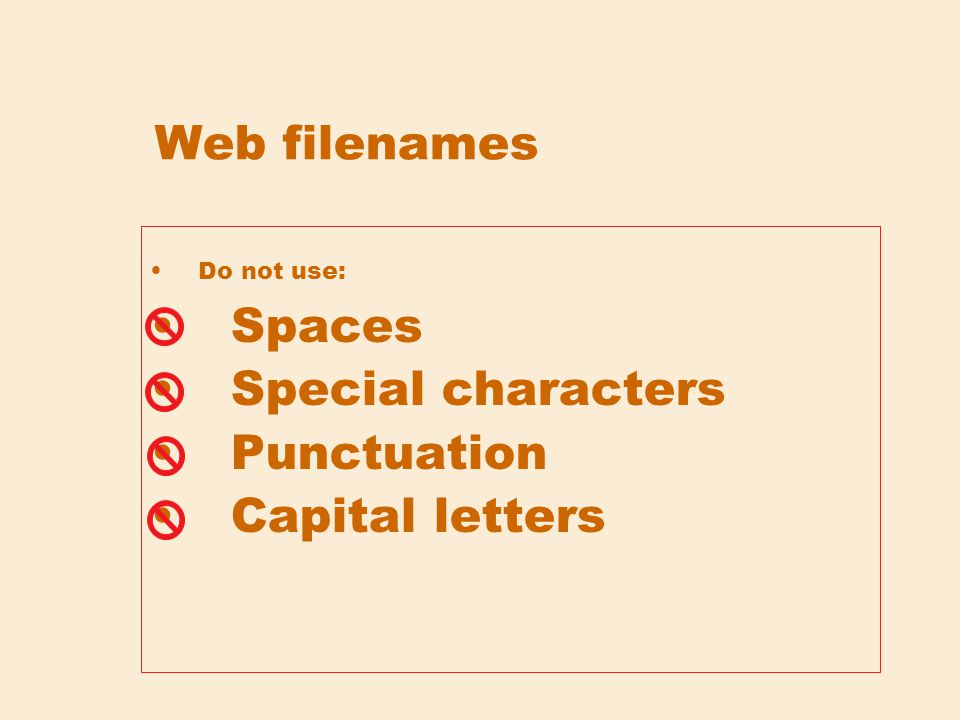 Web filenames Do not use: Spaces Special characters Punctuation Capital letters