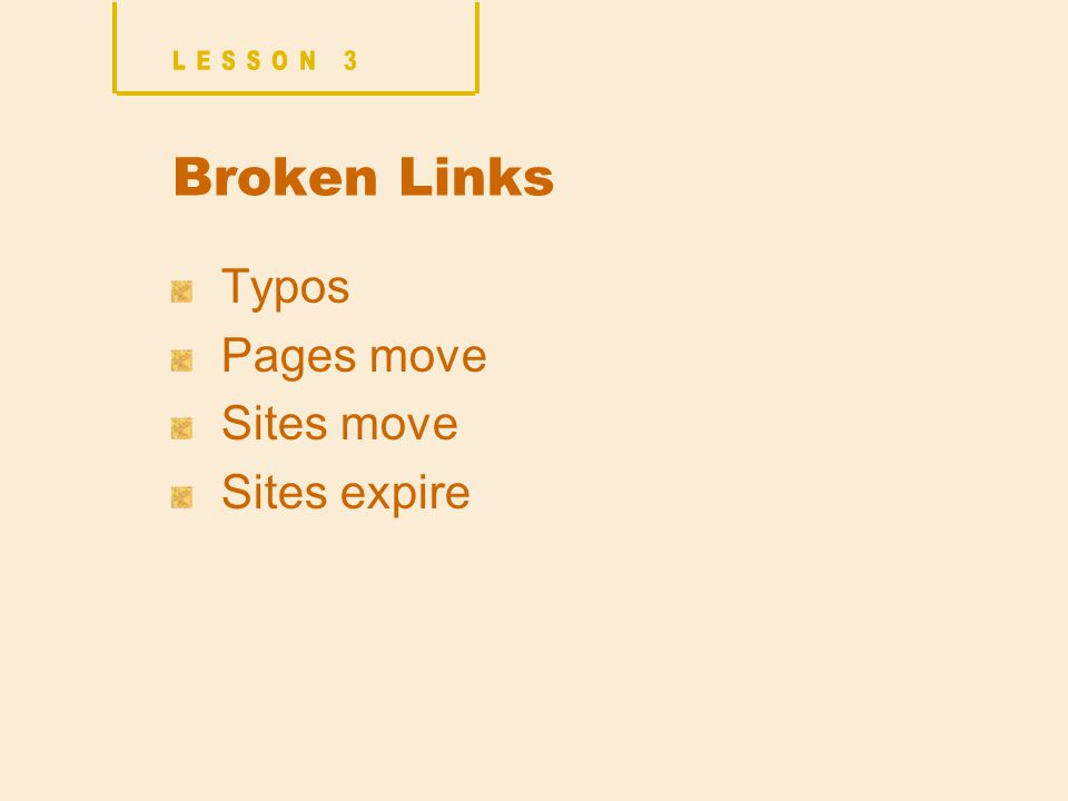 Broken Links Typos Pages move Sites move Sites expire