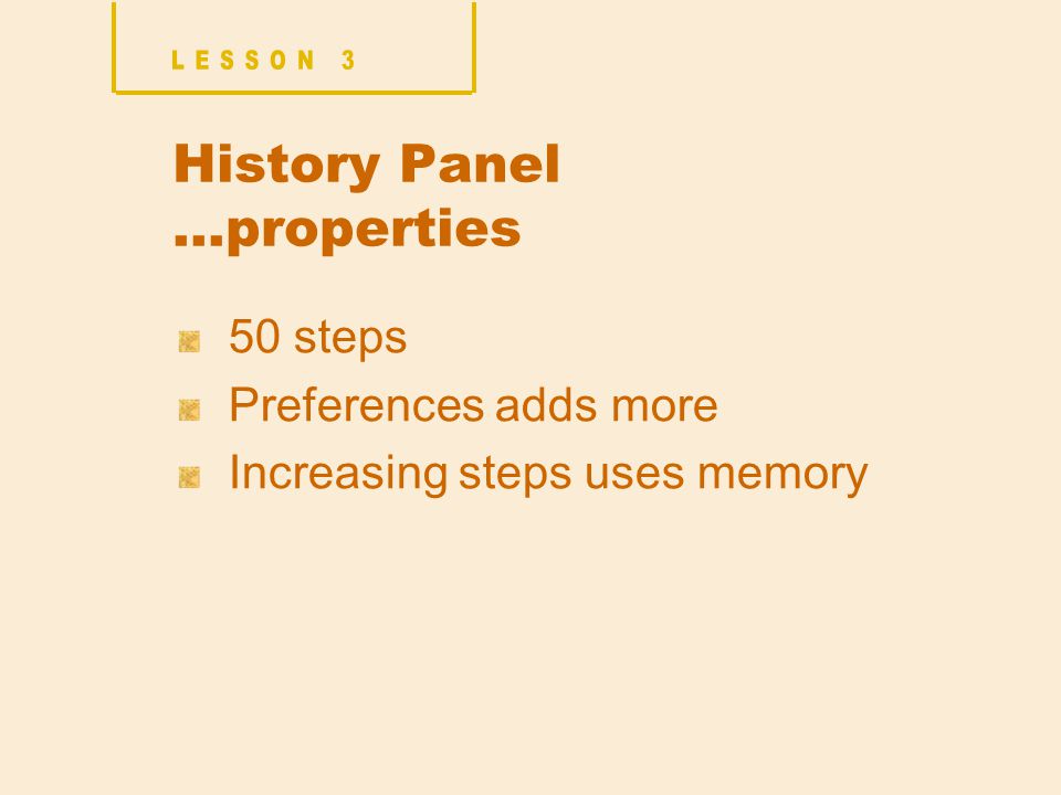 History Panel …properties 50 steps Preferences adds more Increasing steps uses memory