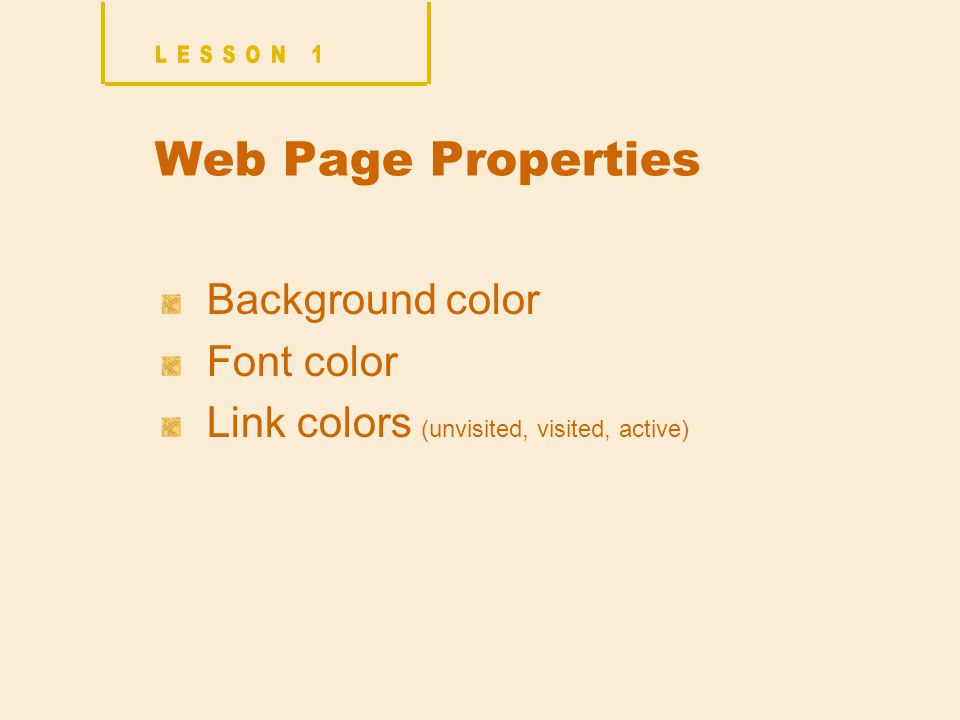 Web Page Properties Background color Font color Link colors (unvisited, visited, active)