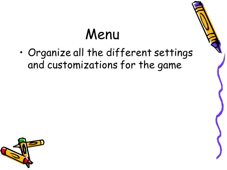 Menu Organize all the different settings and customizations for the game