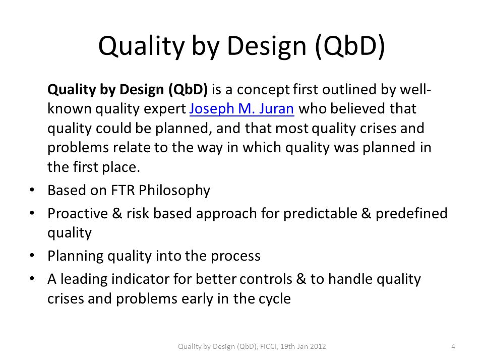 Quality by Design (QbD) Quality by Design (QbD) is a concept first outlined by well- known quality expert Joseph M.