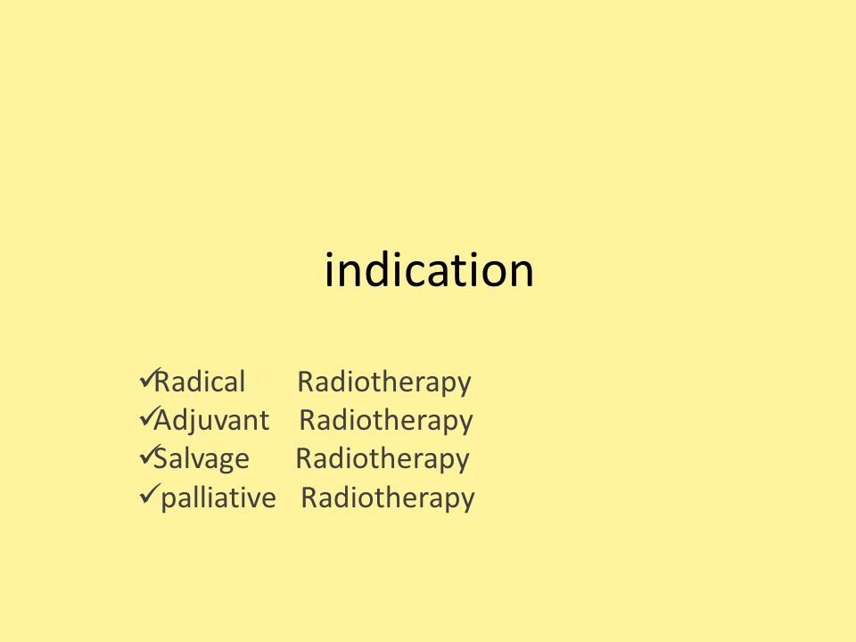indication Radical Radiotherapy Adjuvant Radiotherapy Salvage Radiotherapy palliative Radiotherapy