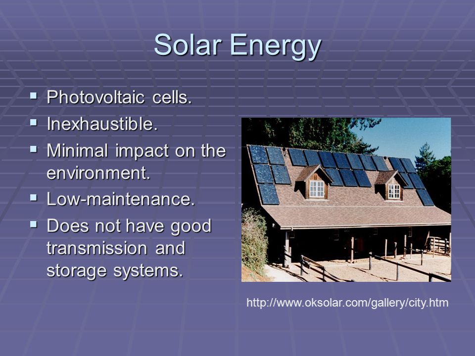 Solar Energy  Photovoltaic cells.  Inexhaustible.