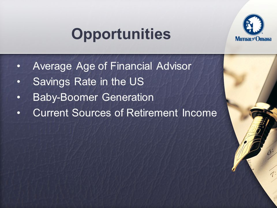 Opportunities Average Age of Financial Advisor Savings Rate in the US Baby-Boomer Generation Current Sources of Retirement Income
