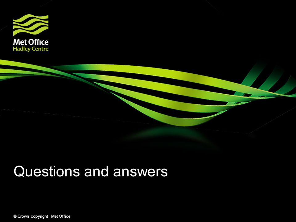 © Crown copyright Met Office Questions and answers