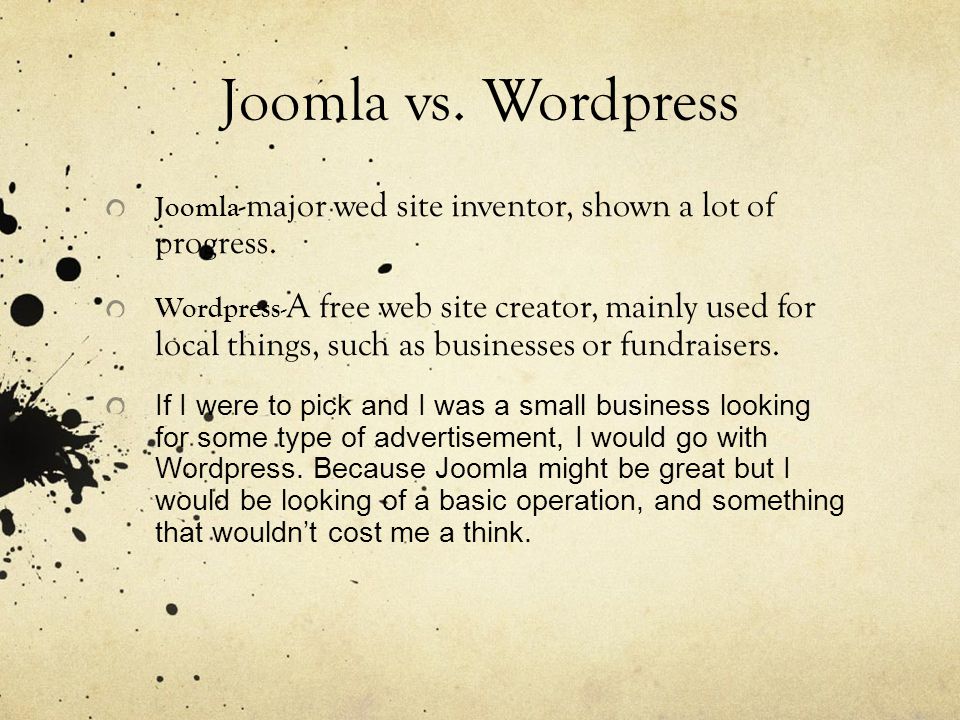 Joomla vs. Wordpress Joomla -major wed site inventor, shown a lot of progress.