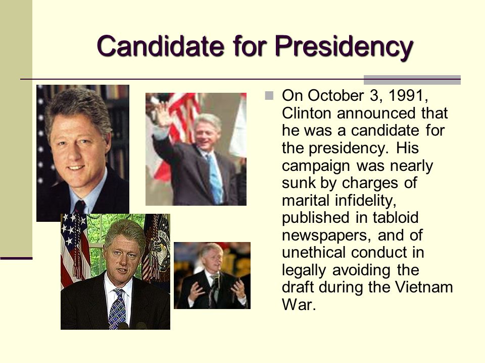 Candidate for Presidency On October 3, 1991, Clinton announced that he was a candidate for the presidency.