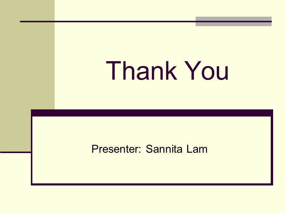 Thank You Presenter: Sannita Lam