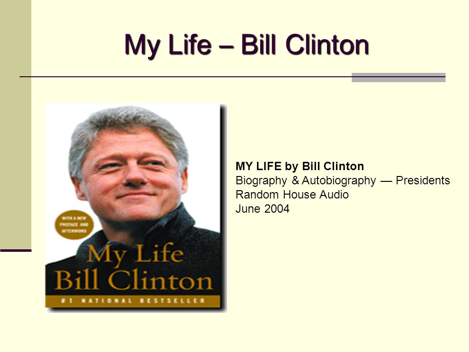 My Life – Bill Clinton MY LIFE by Bill Clinton Biography & Autobiography — Presidents Random House Audio June 2004