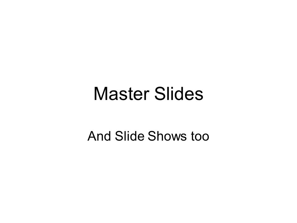 Master Slides And Slide Shows too