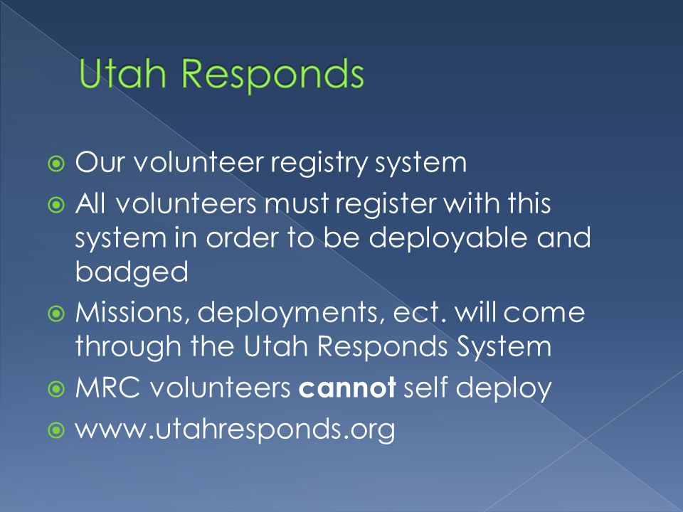  Our volunteer registry system  All volunteers must register with this system in order to be deployable and badged  Missions, deployments, ect.