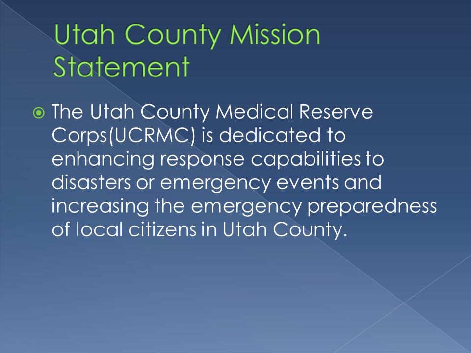  The Utah County Medical Reserve Corps(UCRMC) is dedicated to enhancing response capabilities to disasters or emergency events and increasing the emergency preparedness of local citizens in Utah County.