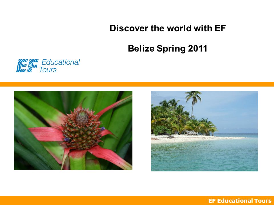 EF Educational Tours Discover the world with EF Belize Spring 2011