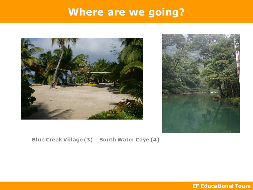 EF Educational Tours Where are we going Blue Creek Village (3) – South Water Caye (4)
