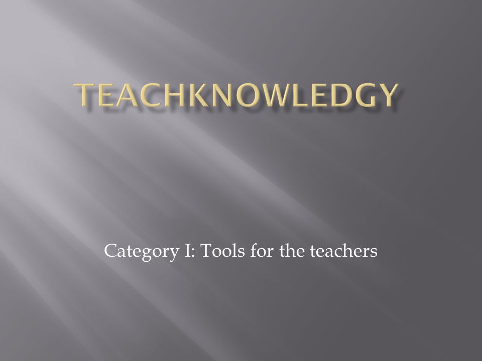 Category I: Tools for the teachers
