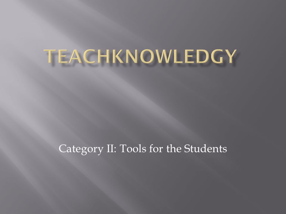 Category II: Tools for the Students