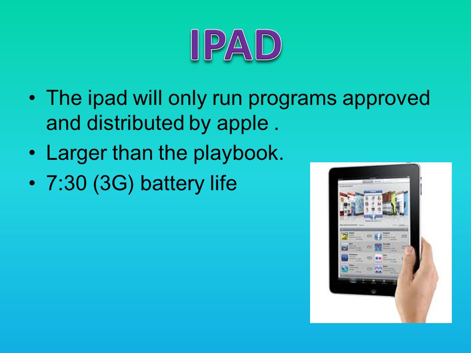 The ipad will only run programs approved and distributed by apple.