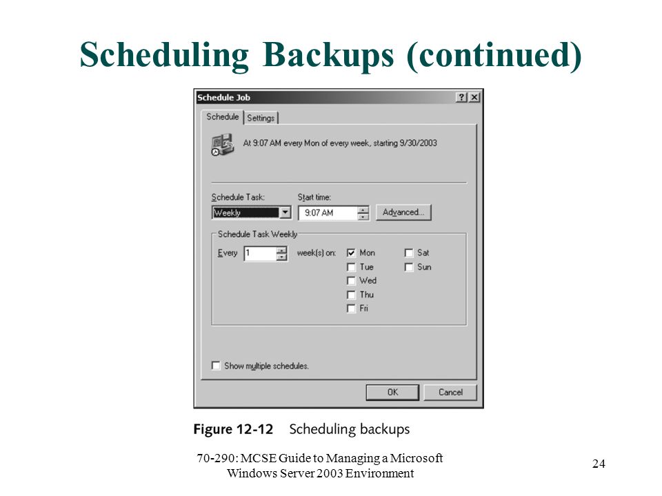 70-290: MCSE Guide to Managing a Microsoft Windows Server 2003 Environment 24 Scheduling Backups (continued)