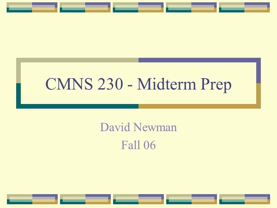 CMNS Midterm Prep David Newman Fall 06