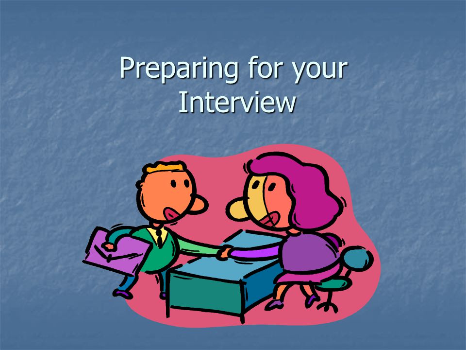 Preparing for your Interview