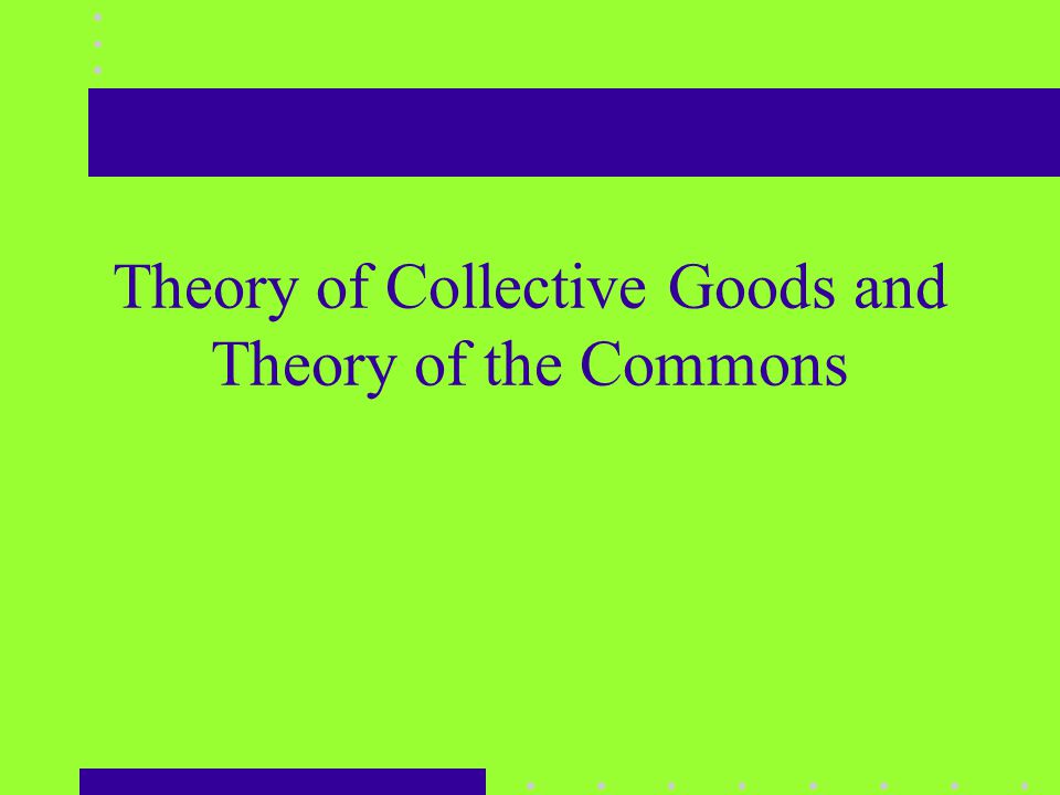 Theory of Collective Goods and Theory of the Commons