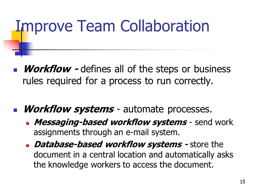 15 Improve Team Collaboration Workflow - defines all of the steps or business rules required for a process to run correctly.