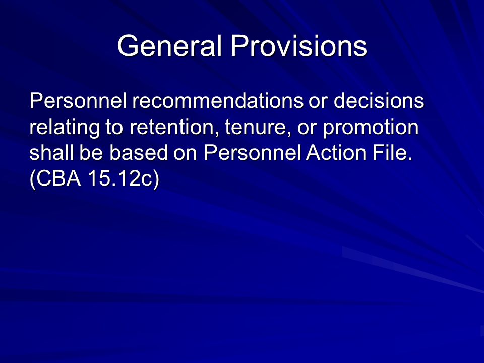 General Provisions Personnel recommendations or decisions relating to retention, tenure, or promotion shall be based on Personnel Action File.