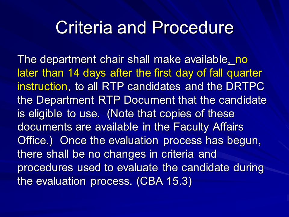 Criteria and Procedure The department chair shall make available, no later than 14 days after the first day of fall quarter instruction, to all RTP candidates and the DRTPC the Department RTP Document that the candidate is eligible to use.
