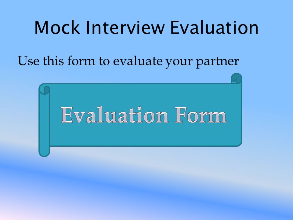 Mock Interview Evaluation Use this form to evaluate your partner