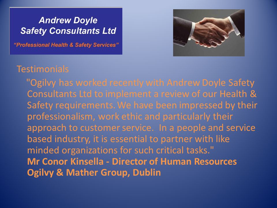 Testimonials Ogilvy has worked recently with Andrew Doyle Safety Consultants Ltd to implement a review of our Health & Safety requirements.