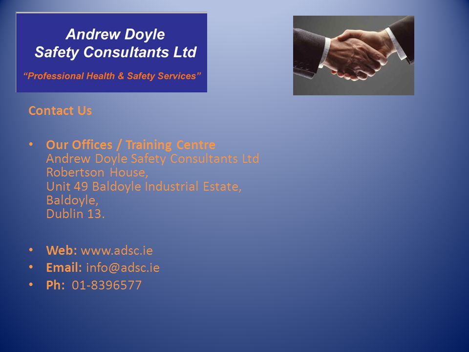 Contact Us Our Offices / Training Centre Andrew Doyle Safety Consultants Ltd Robertson House, Unit 49 Baldoyle Industrial Estate, Baldoyle, Dublin 13.