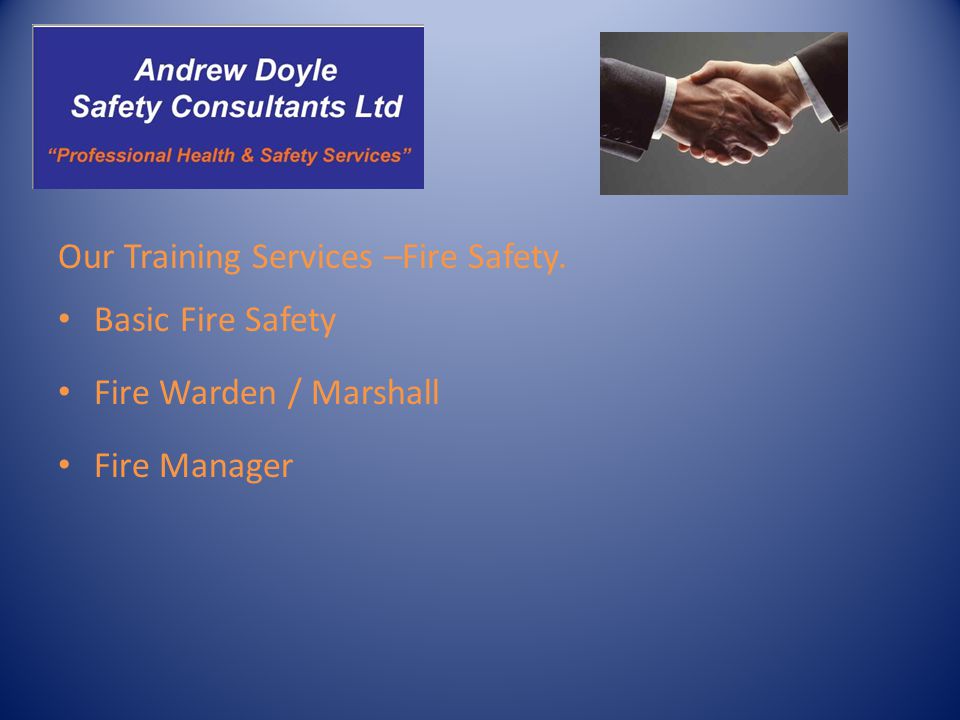 Our Training Services –Fire Safety. Basic Fire Safety Fire Warden / Marshall Fire Manager