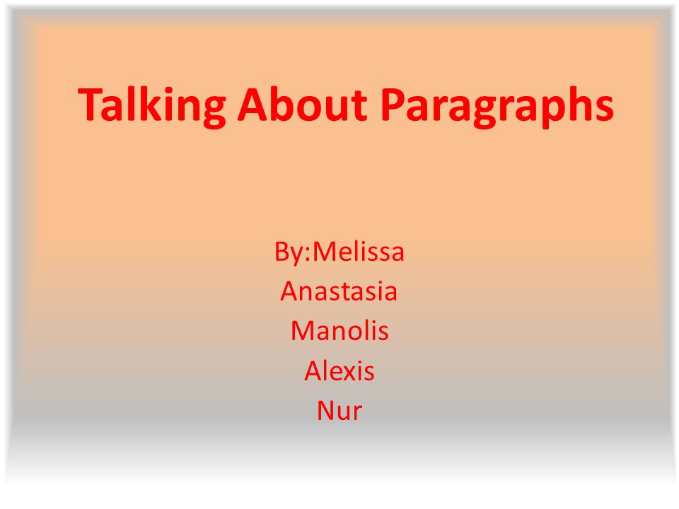 Talking About Paragraphs By:Melissa Anastasia Manolis Alexis Nur