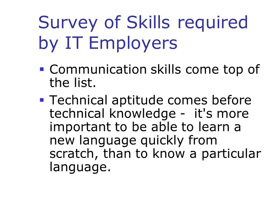 Survey of Skills required by IT Employers  Communication skills come top of the list.