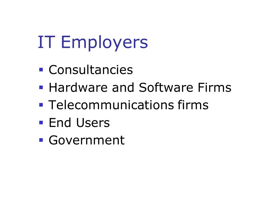 IT Employers  Consultancies  Hardware and Software Firms  Telecommunications firms  End Users  Government