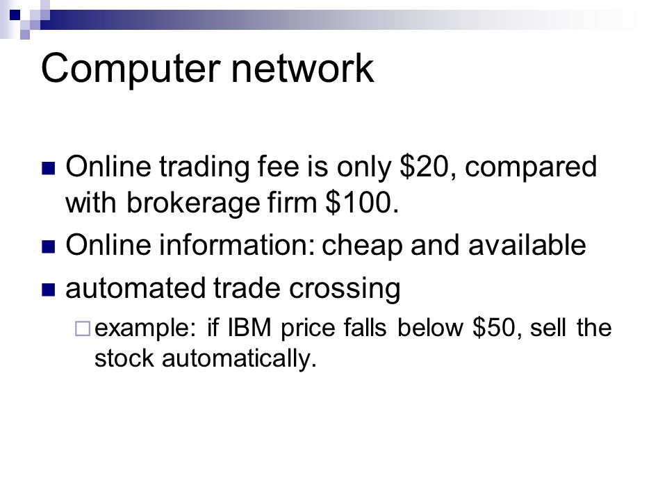 Computer network Online trading fee is only $20, compared with brokerage firm $100.