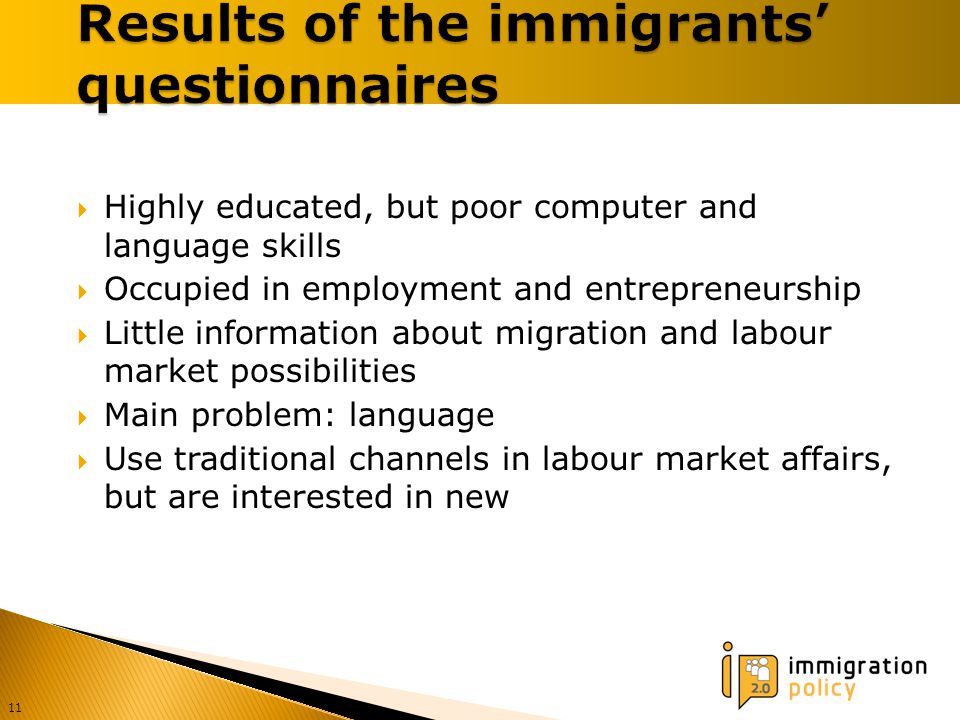  Highly educated, but poor computer and language skills  Occupied in employment and entrepreneurship  Little information about migration and labour market possibilities  Main problem: language  Use traditional channels in labour market affairs, but are interested in new 11