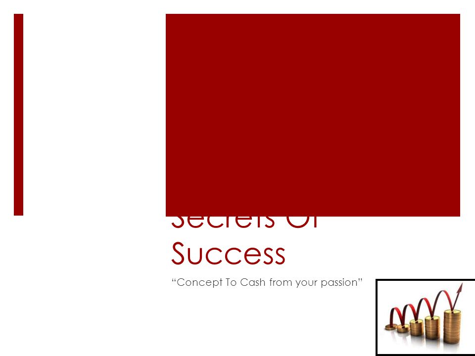 Secrets Of Success Concept To Cash from your passion