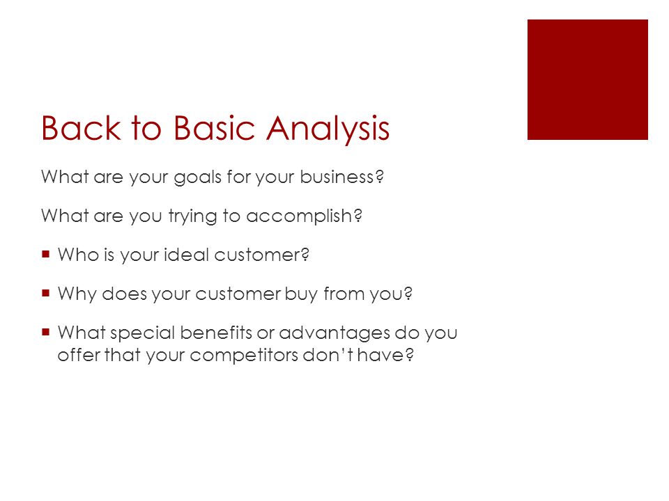 Back to Basic Analysis What are your goals for your business.