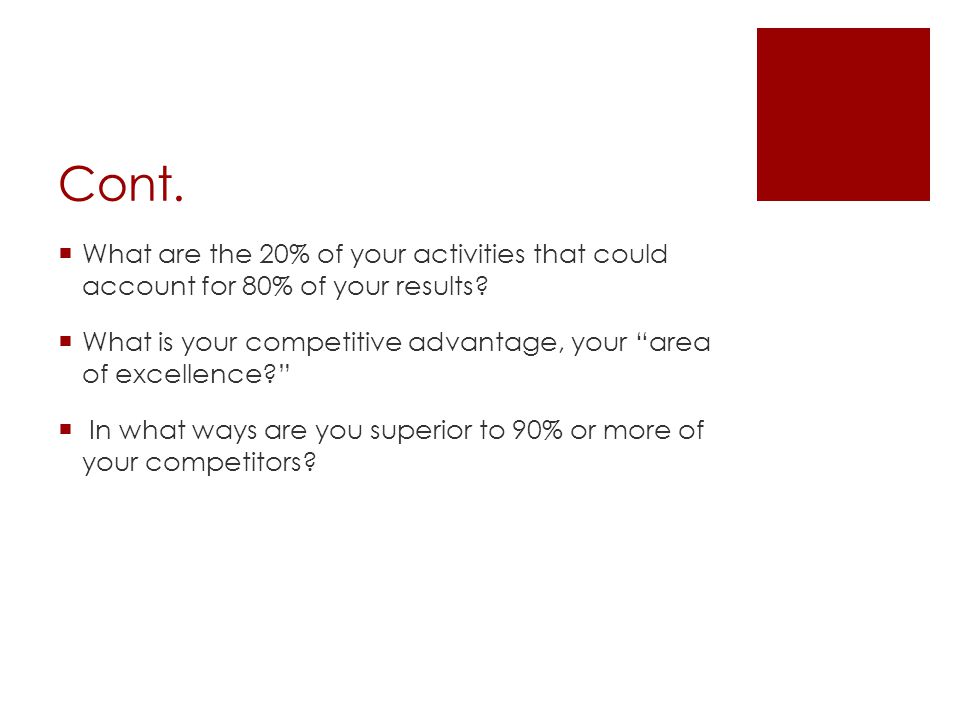 Cont.  What are the 20% of your activities that could account for 80% of your results.