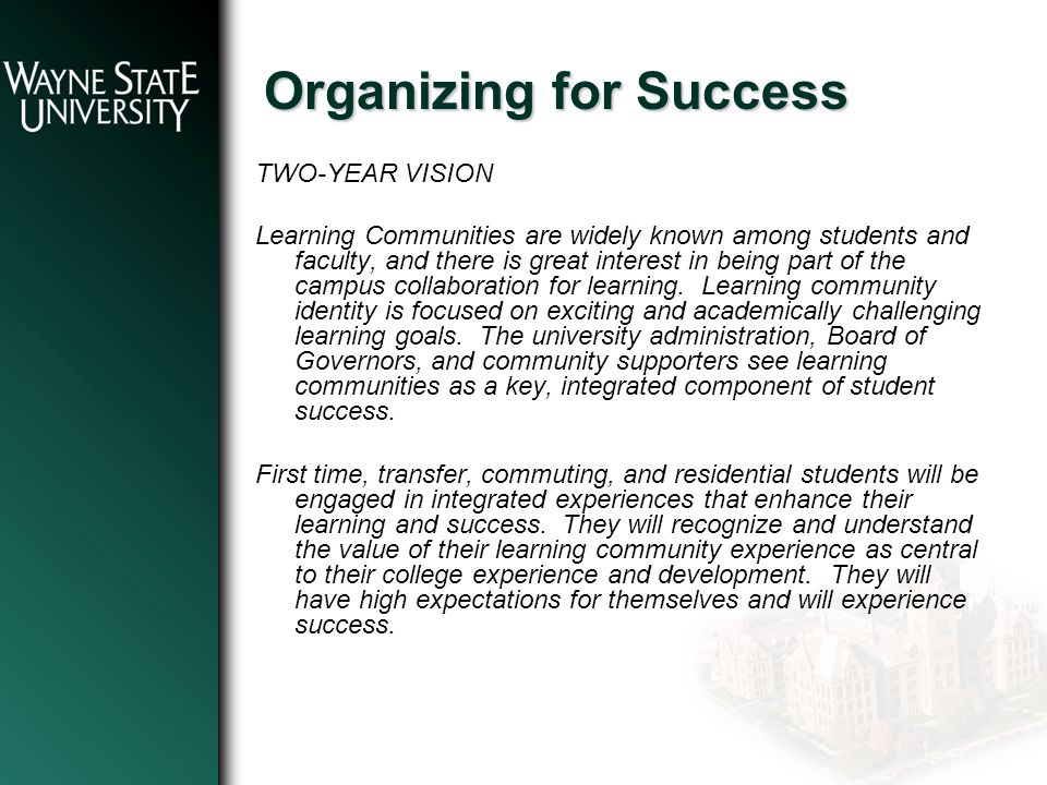 Organizing for Success TWO-YEAR VISION Learning Communities are widely known among students and faculty, and there is great interest in being part of the campus collaboration for learning.