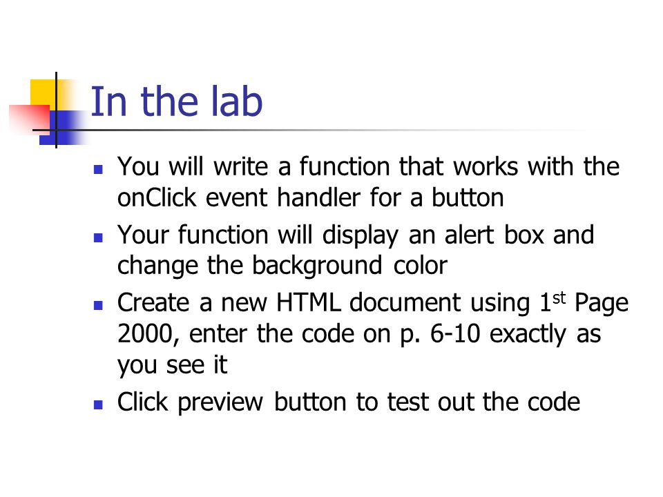 In the lab You will write a function that works with the onClick event handler for a button Your function will display an alert box and change the background color Create a new HTML document using 1 st Page 2000, enter the code on p.