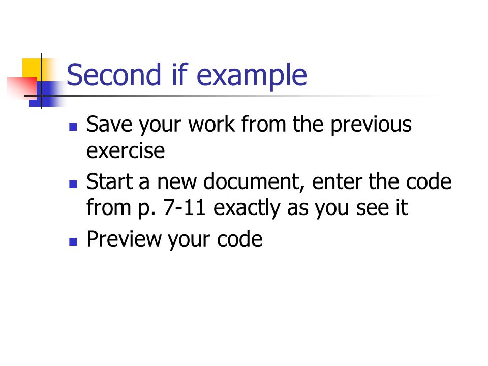 Second if example Save your work from the previous exercise Start a new document, enter the code from p.